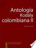 Antología Kodaly Colombiana II