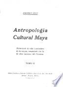 Antropología cultural maya: Historia de la vida i costumbres de los mayas comparada con la de otras naciones del universo