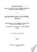Antropología cultural maya: Reseña histórica de la vida i costumbres de los mayas de los estados de Yucatán, Campeche i Q. Roo