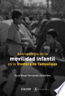 Antropología de la movilidad infantil en la frontera de Tamaulipas