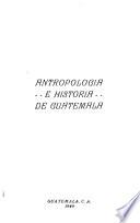 Antropología e Historia de Guatemala