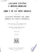 Anuario español e hispoamericano del libro y de las artes grʹaficas con el Catalogo mundial del libra impresso en lengua española