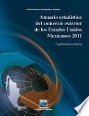Anuario estadístico del comercio exterior de los Estados Unidos Mexicanos 2011. Exportación en dólares