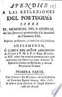 Apendice a las reflexiones del Portugués sobre el Memorial del P. General de los Jesuitas presentado á la Santidad de Clemente XIII Impreso en Genova, y traducido al Castellano Suplemento, ó Carta del Señor Arzobispo de Utrech á N.M.S.P. el Papa Benedicto XIV. sobre las crueles persecuciones que suscitaron los Jesuitas para arruinar la Iglesia Catholica en Holanda, y demas Provincias Unidas