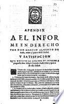 Apendix a el informe en derecho por don Martin Alverto de Auila, veinte y quatro de esta ciudad y satisfaction que excluye lo que por su informe a propuesto don Ioseph Garcia de Auila veinte y quatro de esta ciudad