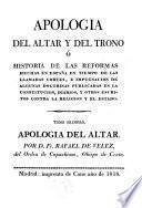 Apologia del altar y del trono, ó historia de las reformas hechas en España en tiempo de las llamadas Cortes, etc