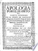 Apologia por el habito de Santo Domingo en la Orden de Santiago, y alegacion à favor de la Orden de Santiago por su Santo Domingo de Guzmàn Patriarcha, fundador de la de predicadores,... Su autor Don Joseph Lopez Agurleta,...