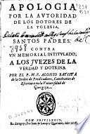 Apologia por la autoridad de los Dotores de la Yglesia y Santos Padres contra un memorial intitulado A los juezes de la verdad y dotrina