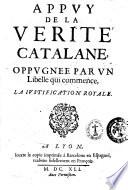 Appuy de la verité catalane, oppugnee par un libelle qui commence, La iustification royale