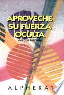 Aproveche Su Fuerza Oculta