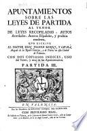 Apuntamientos sobre las leyes de Partida al tenor de leyes recopiladas, autos acordados, autores españoles, y practica moderna, que escrive el doctor Don Joseph Berni, y Català ...
