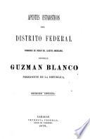 Apuntes estadísticos ... [de los estados, del Districo federal, y de los territorios federales]: Distrito federal. 1876