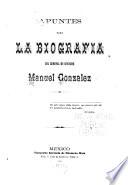 Apuntes para la biografía del general de division Manuel Gonzalez