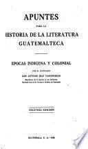 Apuntes para la historia de la literatura guatemalteca: Epocas indígena y colonial