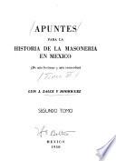 Apuntes para la historia de la masoneria en México (de mis lecturas y mis recuerdos)