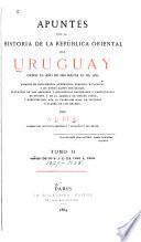 Apuntes para la historia de la República Oriental del Uruguay: 1810 á 1859 [i.e. 1829-1839