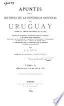 Apuntes para la historia de la República Oriental del Uruguay desde el año de 1810 hasta el de 1852