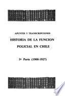 Apuntes y transcripciones para una historia de la función policial en Chile: 1900-1927