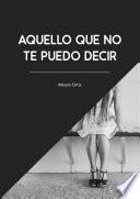 Aquello que no te puedo decir