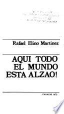 Aqui todo el mundo esta alzao!