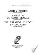 Aqui y ahora, 2. ed. Ensayos de convivencia. 2. ed. Los estados unidos en escorzo. 3. ed