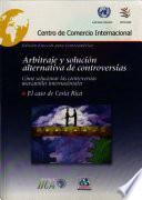 Arbitraje y solución alternativa de controversias. Cómo solucionar las controversias mercantiles internacionales: el caso de Costa Rica