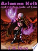 Arianna Kelt and the Renegades of Time
