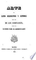 Arte de canto eclesiástico y cantoral para uso de los seminarios