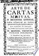 Arte de Cartas misivas, o methodo general para reducir al papel quantas materias pide el politico comercio. Que escrivio en Toscano M. Thesauro ... y traduce en Español M. Migliavaca