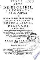 Arte de escribir, ortografia de la pluma, y honra de los profesores de este magisterio