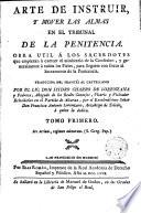 Arte de instruir, y mover las almas en el tribunal de la penitencia...Traducido del francés por O.Isidro Chorro de Lorenzana