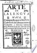 Arte de la lengua Maya, compuesto por el R.P. Fr. Gabriel de San Bonaventura predicador, y difinidor habitual de la provincia de San Joseph de Yucathan del orden de N.P. S Francisco