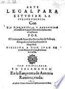 Arte legal para estudiar la jurisprudencia. Con la paratitba, y exposicion a los titulos de los quatro libros de las Instituciones de Justiniano