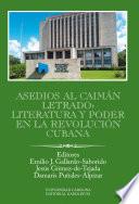 Asedios al caimán letrado: literatura y poder en la Revolución Cubana