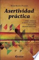 Libro Asertividad Practica: Como Eliminar el Miedo al Rechazo y Alcanzar la Libertad Emocional = Practical Assertiveness