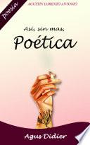Así, sin más, poética