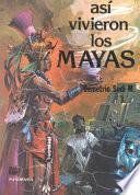 Así vivieron los mayas