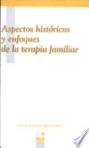 Aspectos históricos y enfoques de la terapia familiar
