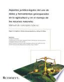 Aspectos Juridico-legales del Uso de Datos y Herramientas Geoespaciales en la Agricultura y en el Manejo de los Recursos Naturales. Manual de Conceptos Basicos