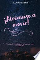 ¡Atrévanse a morir!