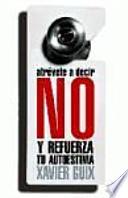 Atrévete a decir no : y refuerza tu autoestima