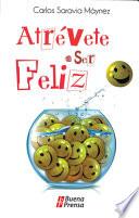 Atrevete a ser Feliz / Dare to be Happy