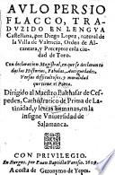 Aulo Persio Flacco, Traduzido en lengua Castellana por Diego Lopez ... Con declaracion Magistral, en que se declaranto das las Historias, Fabulas, Antiguededades, Versos difficultosos, y moralidad que tiene es Poeta (etc.)