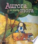 Aurora y la planta de mora