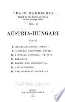 Austria-Hungary: Croatia-Slavonia; Fiume. Carniola, Carinthia, Styria. Austrian littoral; Trieste. Dalmatia. Bosnia and the Herzegovina. The Slovenes. The Jugo-Slav movement