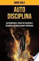 Auto-disciplina: Autoconfianza, Fuerza De Voluntad Y Desarrollar Mentalidades Poderosas