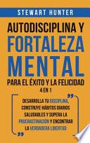 Autodisciplina y Fortaleza Mental Para el Éxito y la Felicidad 2 en 1