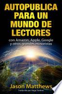 Autopublica para un mundo de lectores con Amazon, Apple, Google y otros grandes minoristas