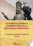 Autoridad, poder y jurisdicción en la monarquía hispánica.