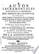 Autos sacramentales, alegoricos, y historiales del phenix de los poetas, el espanol